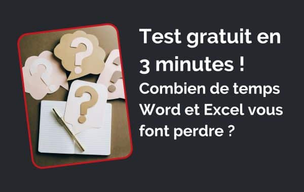 Test gratuit - Combien de temps Word et Excel vous font perdre